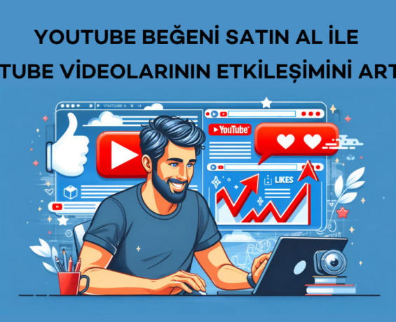 YouTube Beğeni Satın Al ile YouTube Videolarının Etkileşimini Arttır!