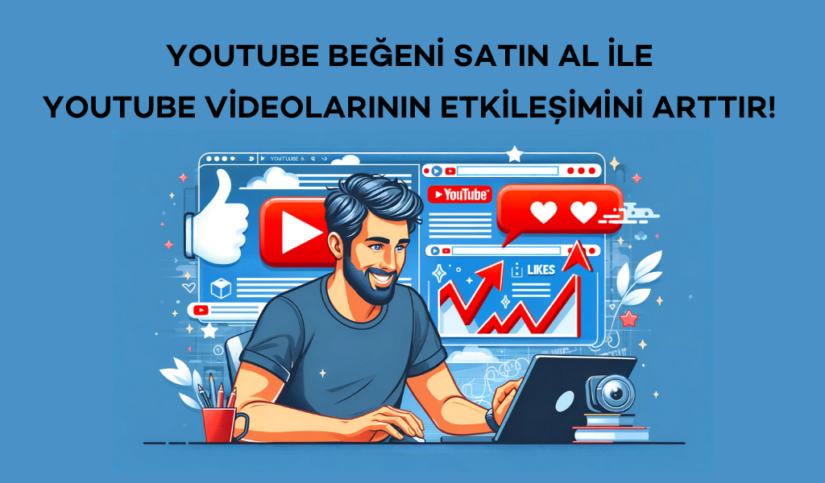 YouTube Beğeni Satın Al ile YouTube Videolarının Etkileşimini Arttır!